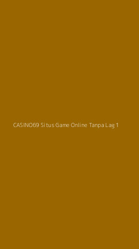 Tampilan Antarmuka Aplikasi Casino69 Situs Game Online Tanpa Lag - 1