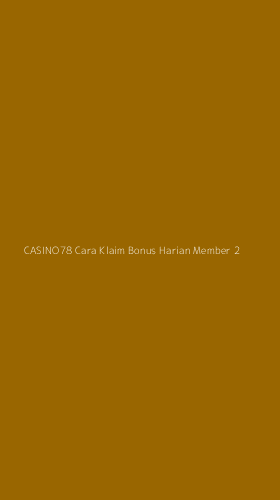 Tampilan Antarmuka Aplikasi Casino78 Cara Klaim Bonus Harian Member - 2