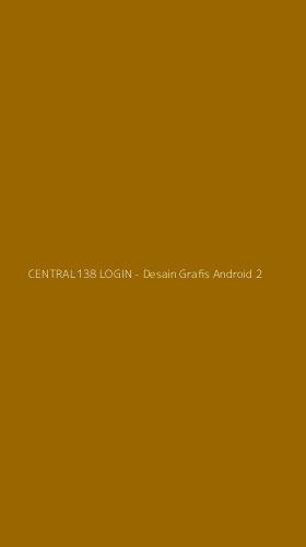 Tampilan Antarmuka Aplikasi CENTRAL138 LOGIN - Desain Grafis Android - 2