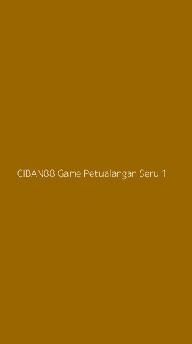 Tampilan Antarmuka Aplikasi Ciban88 Game Petualangan Seru - 1