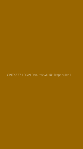 Tampilan Antarmuka Aplikasi Cinta777 Login Pemutar Musik Terpopuler - 1