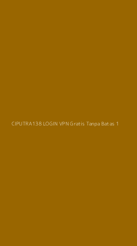 Tampilan Antarmuka Aplikasi Ciputra138 Login Vpn Gratis Tanpa Batas - 1