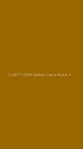 Tampilan Antarmuka Aplikasi Club77 Login Aplikasi Cuaca Akurat - 4