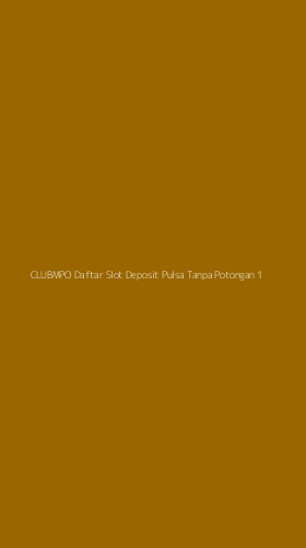 Tampilan Antarmuka Aplikasi Clubmpo Daftar Slot Deposit Pulsa Tanpa Potongan - 1