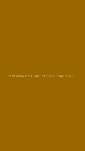 Tampilan Antarmuka Aplikasi Copacabana99 Login Slot Gacor Tanpa Vpn - 2