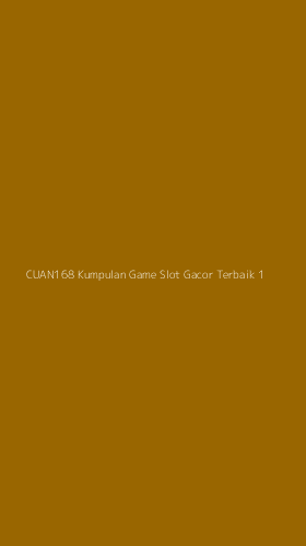 Tampilan Antarmuka Aplikasi Cuan168 Kumpulan Game Slot Gacor Terbaik - 1