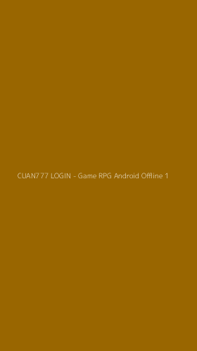 Tampilan Antarmuka Aplikasi CUAN777 LOGIN - Game RPG Android Offline - 1
