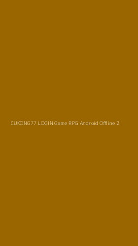 Tampilan Antarmuka Aplikasi Cukong77 Login Game Rpg Android Offline - 2