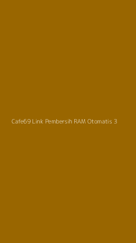 Tampilan Antarmuka Aplikasi Cafe69 Link Pembersih Ram Otomatis - 3