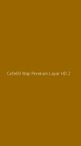 Tampilan Antarmuka Aplikasi Cafe69 Wap Perekam Layar Hd - 2
