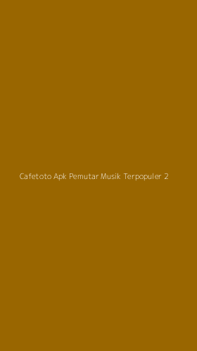 Tampilan Antarmuka Aplikasi Cafetoto Apk Pemutar Musik Terpopuler - 2