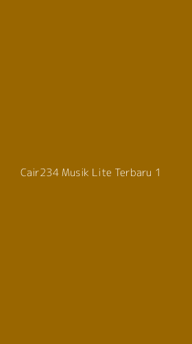 Tampilan Antarmuka Aplikasi Cair234 Musik Lite Terbaru - 1
