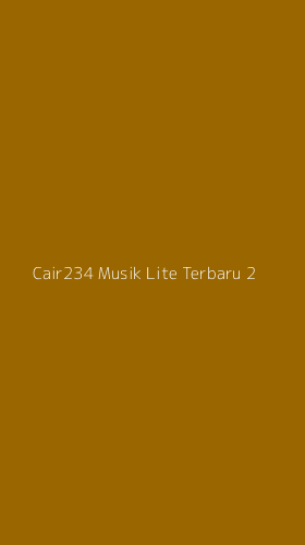 Tampilan Antarmuka Aplikasi Cair234 Musik Lite Terbaru - 2