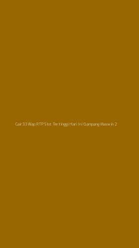 Tampilan Antarmuka Aplikasi Cair33 Wap Rtp Slot Tertinggi Hari Ini Gampang Maxwin - 2