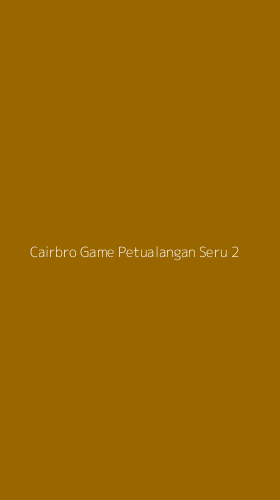 Tampilan Antarmuka Aplikasi Cairbro Game Petualangan Seru - 2