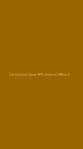 Tampilan Antarmuka Aplikasi Cairtotoslot Game Rpg Android Offline - 2