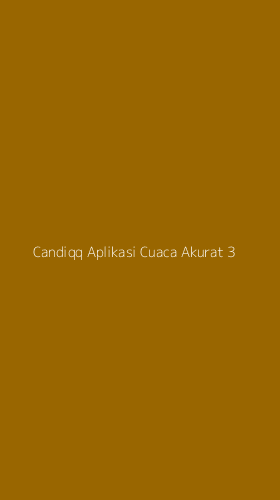 Tampilan Antarmuka Aplikasi Candiqq Aplikasi Cuaca Akurat - 3