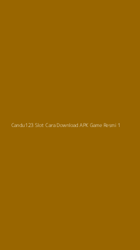 Tampilan Antarmuka Aplikasi Candu123 Slot Cara Download Apk Game Resmi - 1