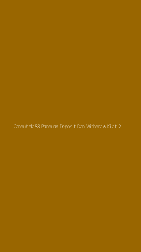 Tampilan Antarmuka Aplikasi Candubola88 Panduan Deposit Dan Withdraw Kilat - 2