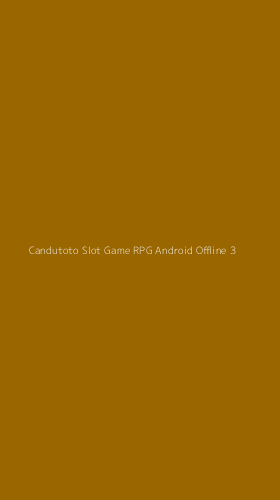 Tampilan Antarmuka Aplikasi Candutoto Slot Game Rpg Android Offline - 3