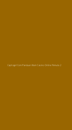 Tampilan Antarmuka Aplikasi Captogel Com Panduan Main Casino Online Pemula - 2