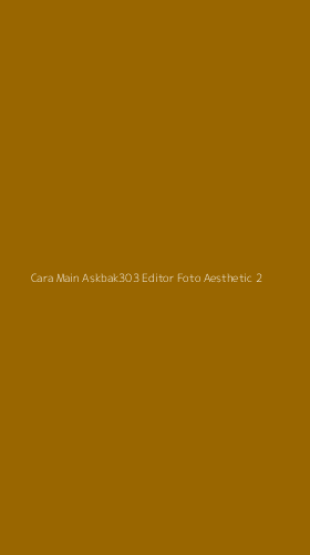 Tampilan Antarmuka Aplikasi Cara Main Askbak303 Editor Foto Aesthetic - 2
