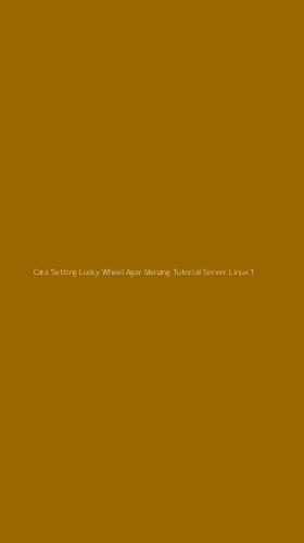 Tampilan Antarmuka Aplikasi Cara Setting Lucky Wheel Agar Menang Tutorial Server Linux - 1