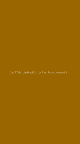 Tampilan Antarmuka Aplikasi Cas 77slot Aplikasi Daftar Slot Resmi Android - 1
