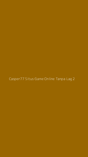 Tampilan Antarmuka Aplikasi Casper77 Situs Game Online Tanpa Lag - 2
