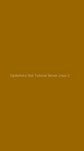 Tampilan Antarmuka Aplikasi Casteltoto Slot Tutorial Server Linux - 2