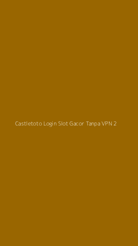 Tampilan Antarmuka Aplikasi Castletoto Login Slot Gacor Tanpa Vpn - 2