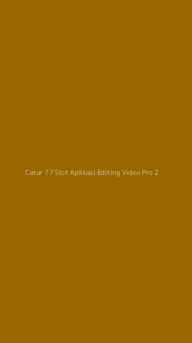 Tampilan Antarmuka Aplikasi Catur 77 Slot Aplikasi Editing Video Pro - 2