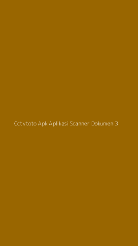 Tampilan Antarmuka Aplikasi Cctvtoto Apk Aplikasi Scanner Dokumen - 3
