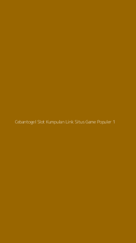 Tampilan Antarmuka Aplikasi Cebantogel Slot Kumpulan Link Situs Game Populer - 1