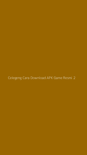 Tampilan Antarmuka Aplikasi Celegeng Cara Download Apk Game Resmi - 2