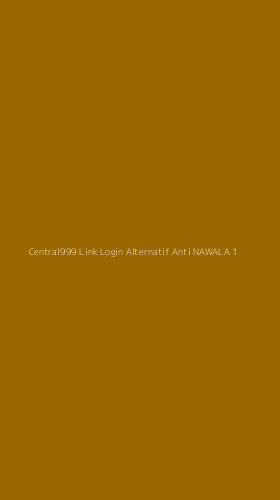 Tampilan Antarmuka Aplikasi Central999 Link Login Alternatif Anti Nawala - 1