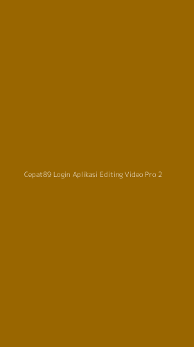 Tampilan Antarmuka Aplikasi Cepat89 Login Aplikasi Editing Video Pro - 2
