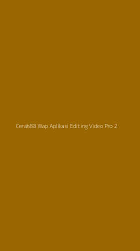Tampilan Antarmuka Aplikasi Cerah88 Wap Aplikasi Editing Video Pro - 2