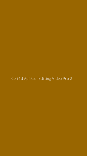 Tampilan Antarmuka Aplikasi Ceri4d Aplikasi Editing Video Pro - 2