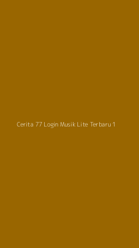 Tampilan Antarmuka Aplikasi Cerita 77 Login Musik Lite Terbaru - 1