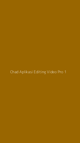 Tampilan Antarmuka Aplikasi Chad Aplikasi Editing Video Pro - 1