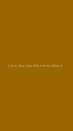 Tampilan Antarmuka Aplikasi Ciatoto Wap Game Rpg Android Offline - 2