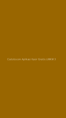 Tampilan Antarmuka Aplikasi Ciatotocom Aplikasi Kasir Gratis Umkm - 3