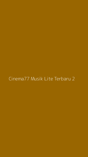 Tampilan Antarmuka Aplikasi Cinema77 Musik Lite Terbaru - 2