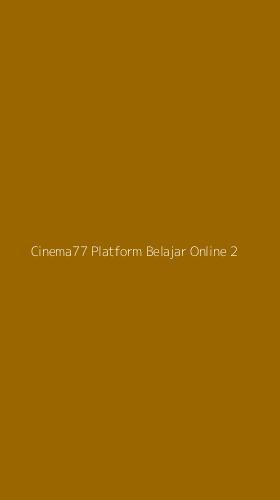 Tampilan Antarmuka Aplikasi Cinema77 Platform Belajar Online - 2