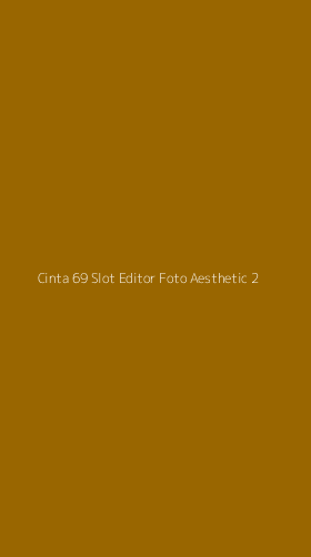 Tampilan Antarmuka Aplikasi Cinta 69 Slot Editor Foto Aesthetic - 2
