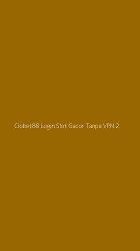 Tampilan Antarmuka Aplikasi Ciobet88 Login Slot Gacor Tanpa Vpn - 2