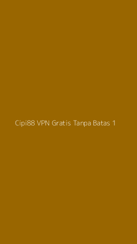 Tampilan Antarmuka Aplikasi Cipi88 Vpn Gratis Tanpa Batas - 1