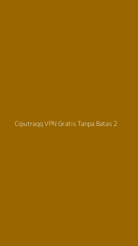 Tampilan Antarmuka Aplikasi Ciputraqq Vpn Gratis Tanpa Batas - 2