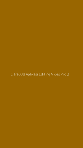 Tampilan Antarmuka Aplikasi Citra888 Aplikasi Editing Video Pro - 2